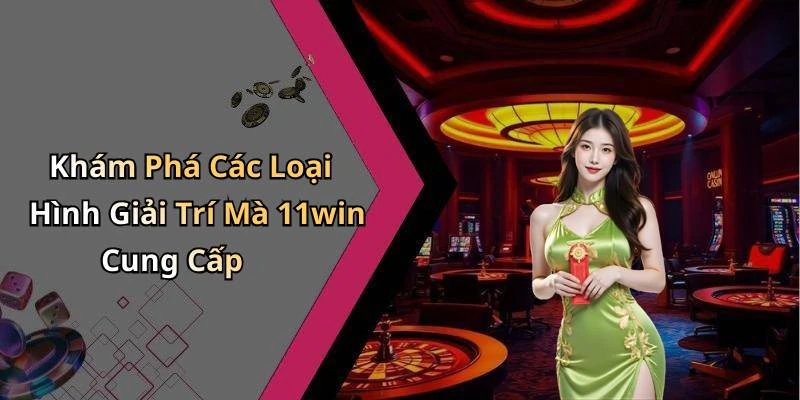 11win-kham-pha-the-gioi-giai-tri-truc-tuyen-hap-dan-nhat-19963