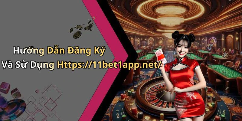 Hướng Dẫn Đăng Ký Và Sử Dụng Https://11bet1app.net/