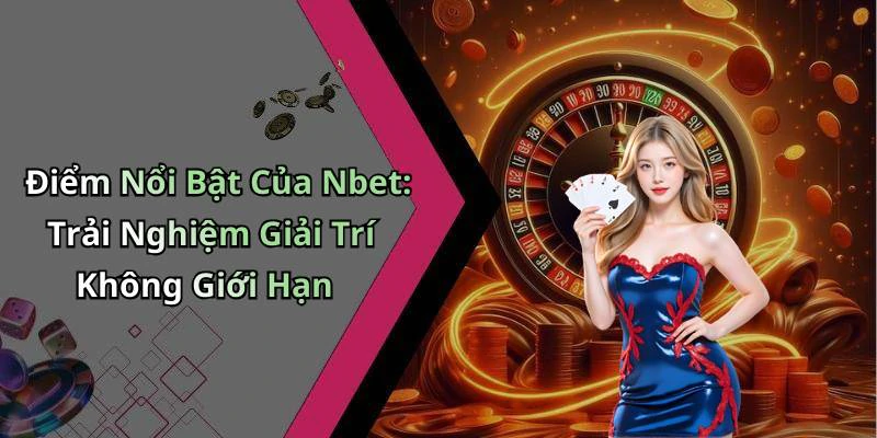 nbet-dung-bo-lo-hay-tham-gia-vao-the-gioi-giai-tri-day-hap-dan-ngay-20623